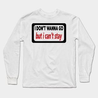 DON'T WANNA GO T-SHIRT Long Sleeve T-Shirt